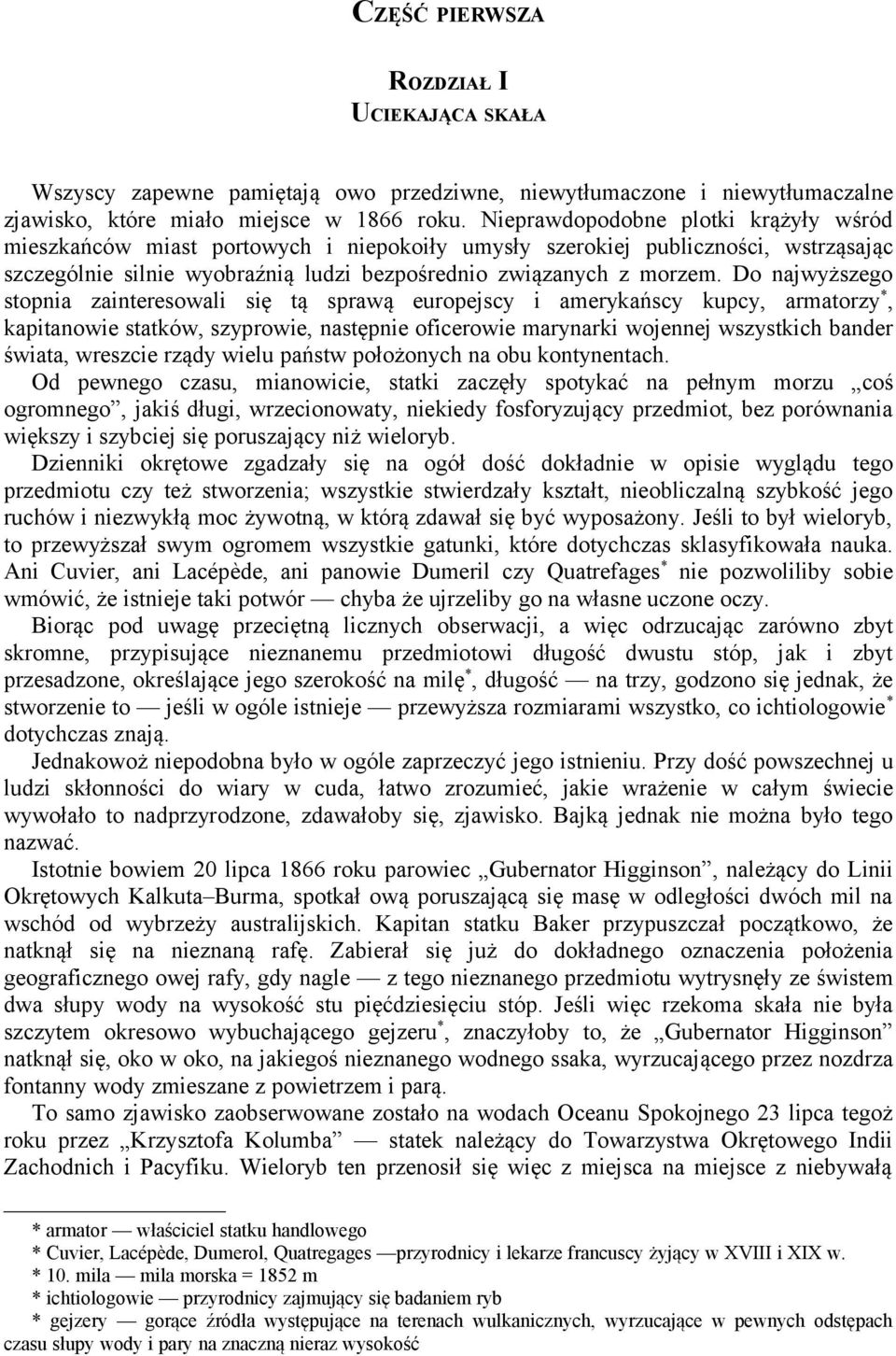 Do najwyższego stopnia zainteresowali się tą sprawą europejscy i amerykańscy kupcy, armatorzy *, kapitanowie statków, szyprowie, następnie oficerowie marynarki wojennej wszystkich bander świata,