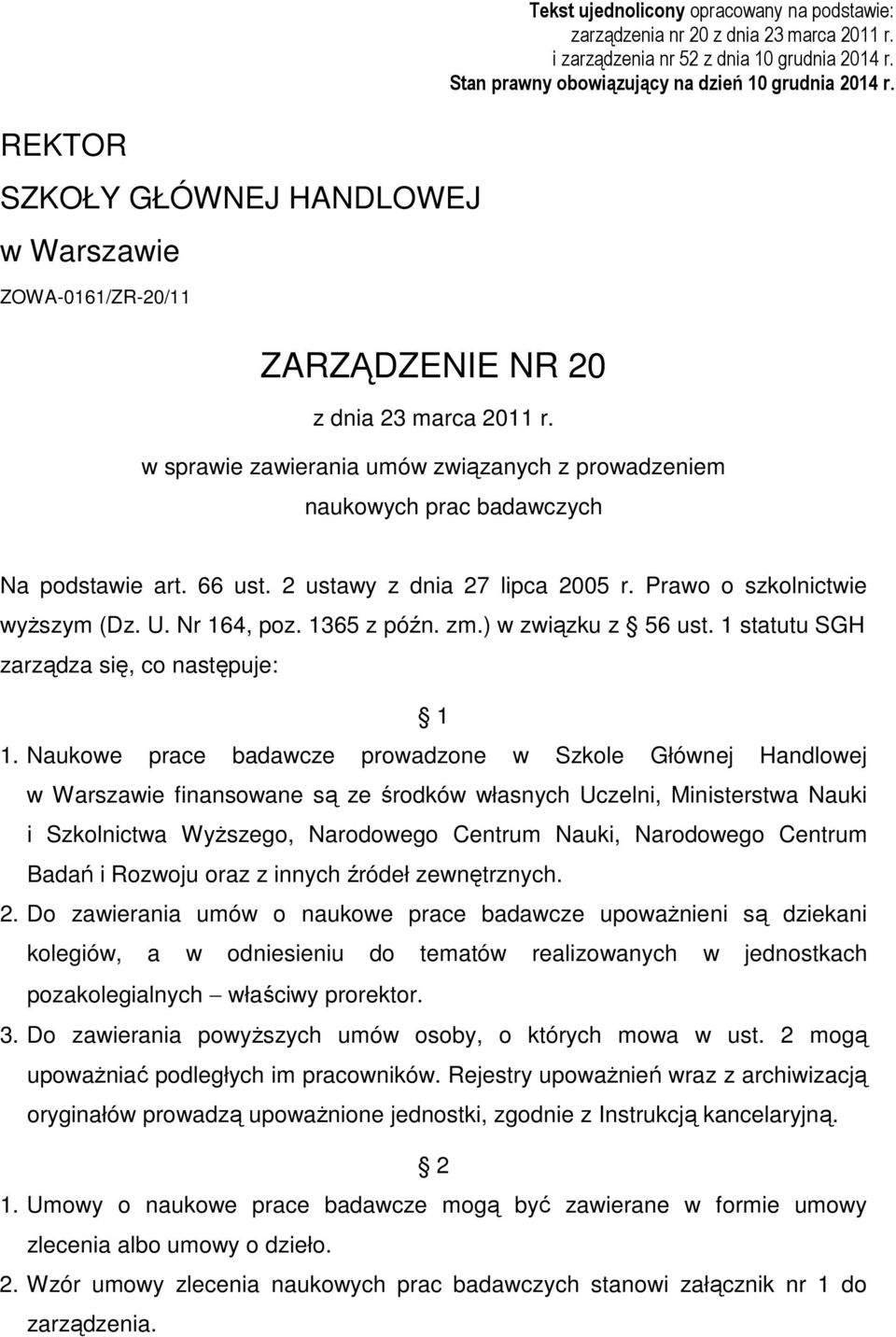 2 ustawy z dnia 27 lipca 2005 r. Prawo o szkolnictwie wyŝszym (Dz. U. Nr 164, poz. 1365 z późn. zm.) w związku z 56 ust. 1 statutu SGH zarządza się, co następuje: 1 1.