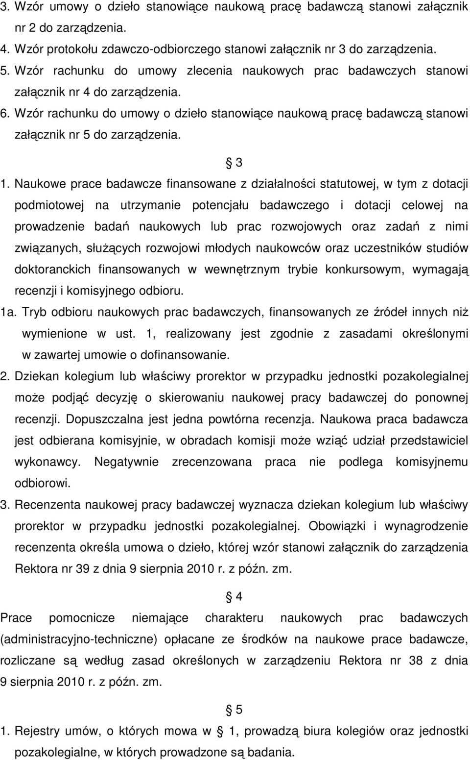 Wzór rachunku do umowy o dzieło stanowiące naukową pracę badawczą stanowi załącznik nr 5 do zarządzenia. 3 1.