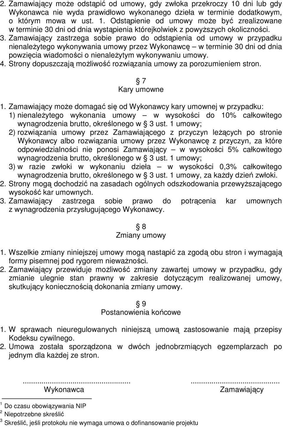 umowy. 4. Strony dopuszczają moŝliwość rozwiązania umowy za porozumieniem stron. 7 Kary umowne 1.