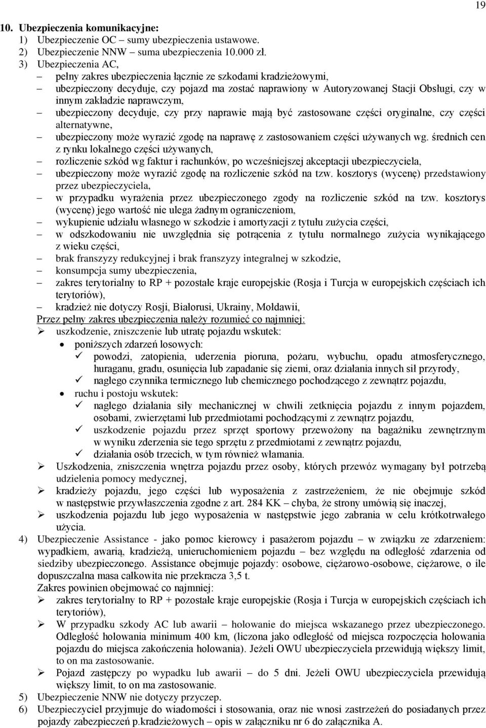 naprawczym, ubezpieczony decyduje, czy przy naprawie mają być zastosowane części oryginalne, czy części alternatywne, ubezpieczony może wyrazić zgodę na naprawę z zastosowaniem części używanych wg.