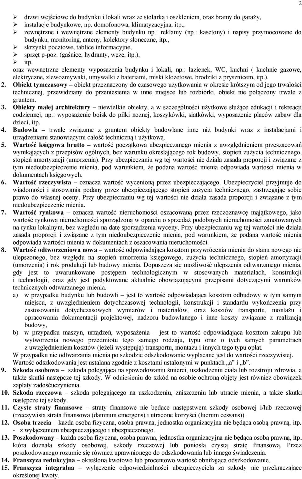 oraz wewnętrzne elementy wyposażenia budynku i lokali, np.: łazienek, WC, kuchni ( kuchnie gazowe, elektryczne, zlewozmywaki, umywalki z bateriami, miski klozetowe, brodziki z prysznicem, itp.). 2.