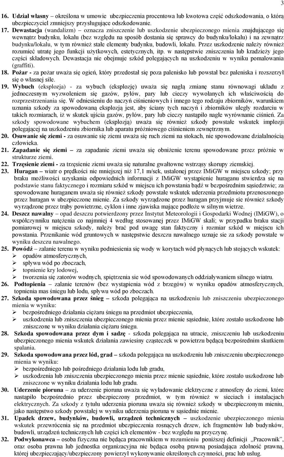 budynku/lokalu, w tym również stałe elementy budynku, budowli, lokalu. Przez uszkodzenie należy również rozumieć utratę jego funkcji użytkowych, estetycznych, itp.