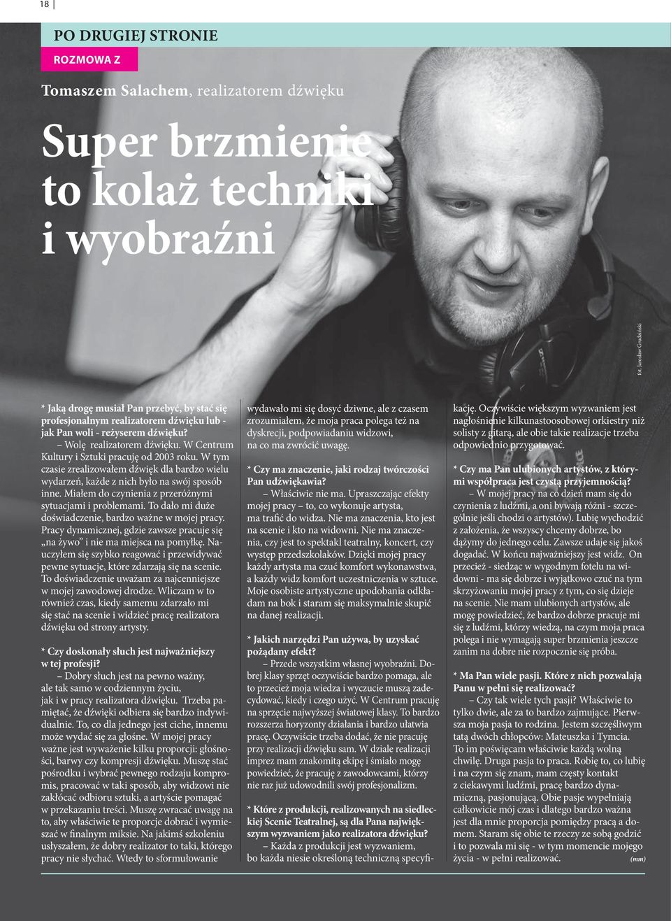 W Centrum Kultury i Sztuki pracuję od 2003 roku. W tym czasie zrealizowałem dźwięk dla bardzo wielu wydarzeń, każde z nich było na swój sposób inne.