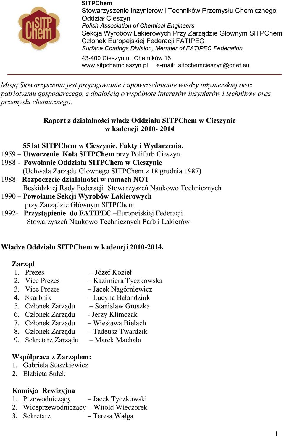 eu Misją Stowarzyszenia jest propagowanie i upowszechnianie wiedzy inżynierskiej oraz patriotyzmu gospodarczego, z dbałością o wspólnotę interesów inżynierów i techników oraz przemysłu chemicznego.