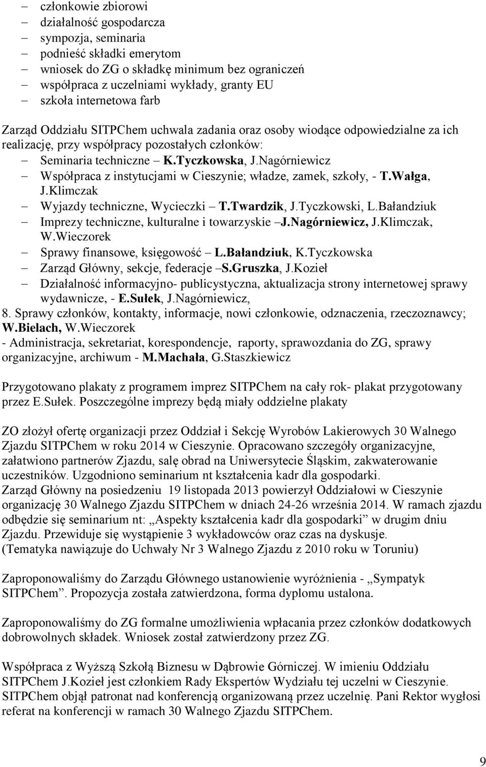 Nagórniewicz Współpraca z instytucjami w Cieszynie; władze, zamek, szkoły, - T.Wałga, J.Klimczak Wyjazdy techniczne, Wycieczki T.Twardzik, J.Tyczkowski, L.