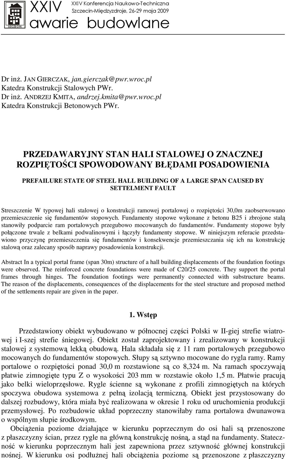 PRZEDAWARYJNY STAN HALI STALOWEJ O ZNACZNEJ ROZPIĘTOŚCI SPOWODOWANY BŁĘDAMI POSADOWIENIA PREFAILURE STATE OF STEEL HALL BUILDING OF A LARGE SPAN CAUSED BY SETTELMENT FAULT Streszczenie W typowej hali