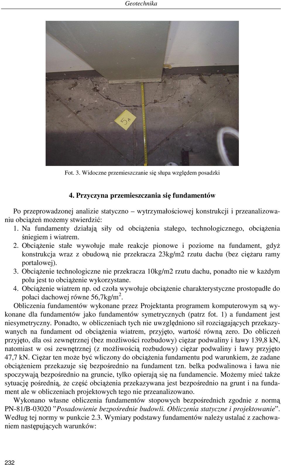 Na fundamenty działają siły od obciąŝenia stałego, technologicznego, obciąŝenia śniegiem i wiatrem. 2.