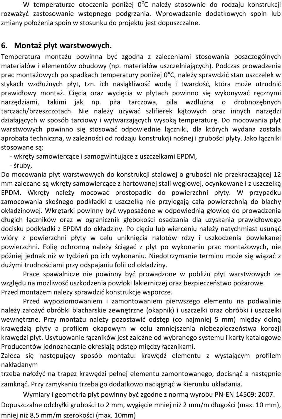 Temperatura montażu powinna być zgodna z zaleceniami stosowania poszczególnych materiałów i elementów obudowy (np. materiałów uszczelniających).