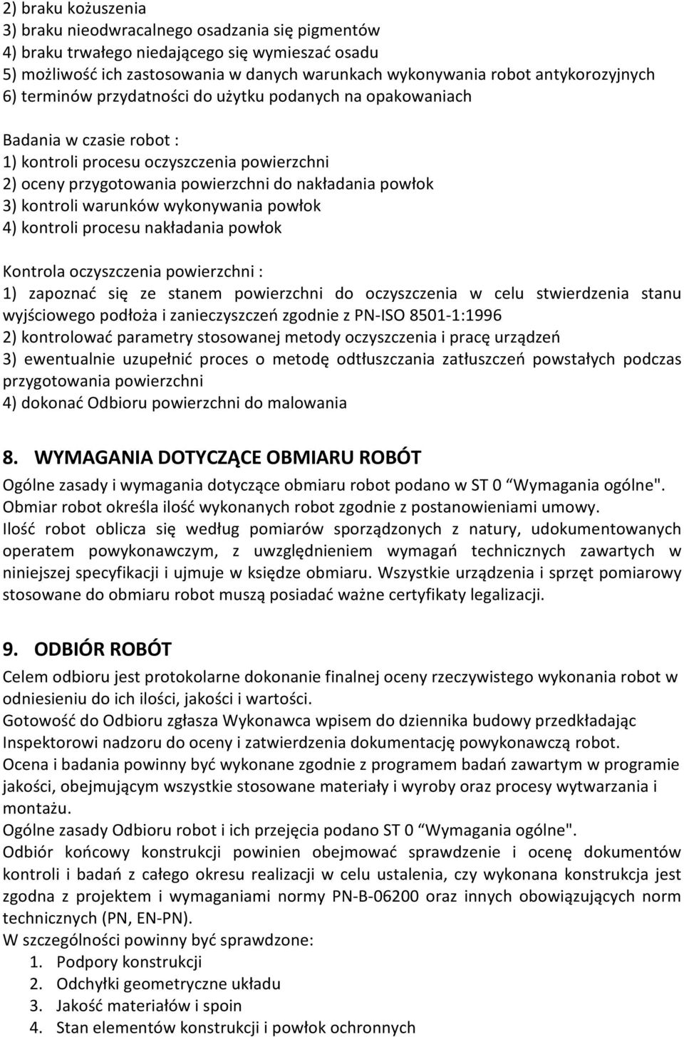 powłok 3) kontroli warunków wykonywania powłok 4) kontroli procesu nakładania powłok Kontrola oczyszczenia powierzchni : 1) zapoznać się ze stanem powierzchni do oczyszczenia w celu stwierdzenia