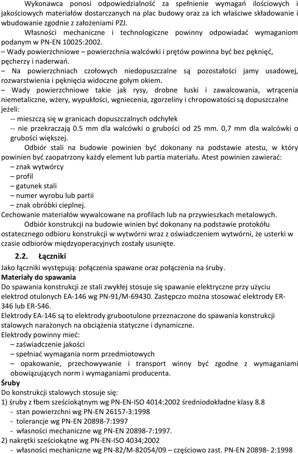 Na powierzchniach czołowych niedopuszczalne są pozostałości jamy usadowej, rozwarstwienia i pęknięcia widoczne gołym okiem.