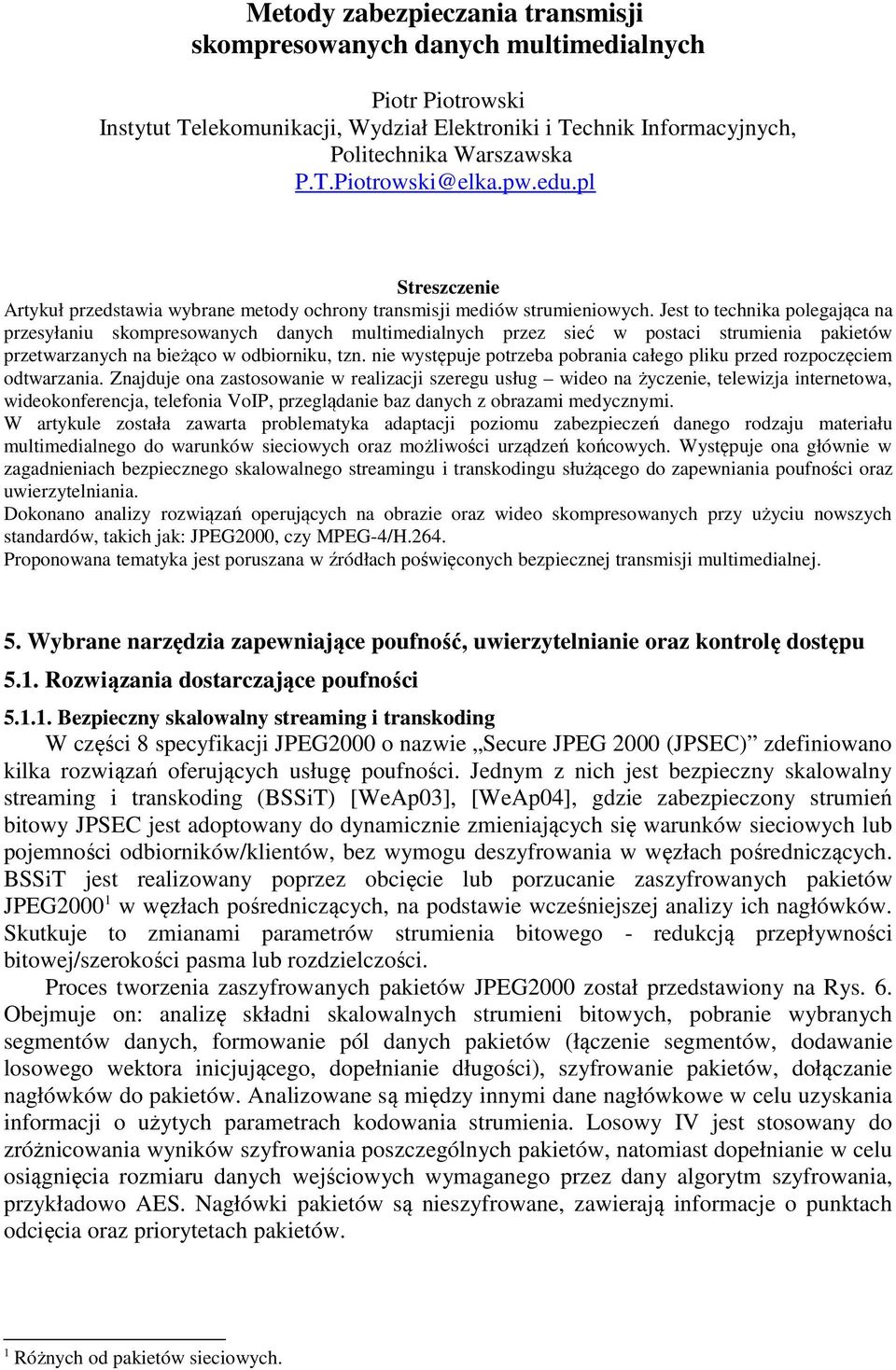 Jest to technika polegająca na przesyłaniu skompresowanych danych multimedialnych przez sieć w postaci strumienia pakietów przetwarzanych na bieżąco w odbiorniku, tzn.