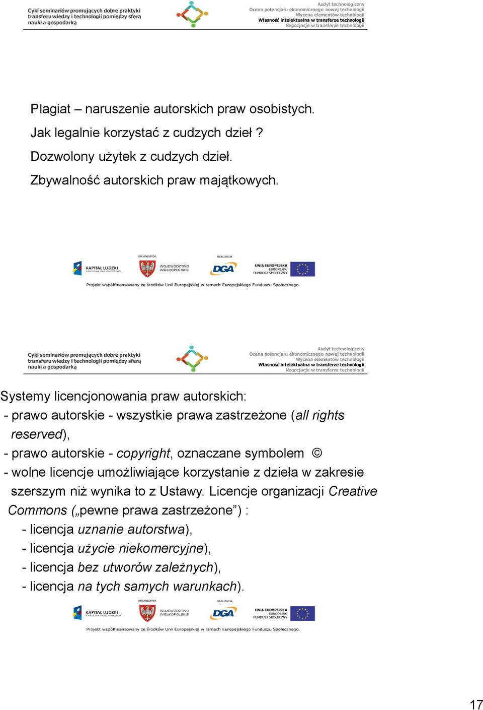 Systemy licencjonowania praw autorskich: - prawo autorskie - wszystkie prawa zastrzeżone (all rights reserved), - prawo autorskie - copyright, oznaczane