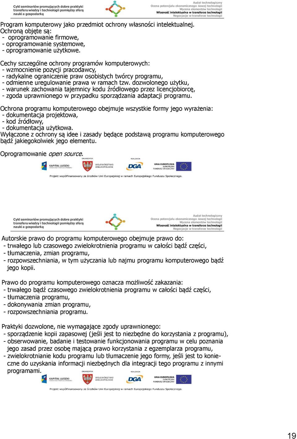 dozwolonego użytku, - warunek zachowania tajemnicy kodu źródłowego przez licencjobiorcę, - zgoda uprawnionego w przypadku sporządzania adaptacji programu.