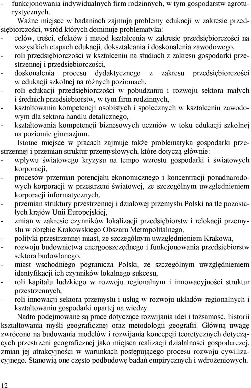 wszystkich etapach edukacji, dokształcania i doskonalenia zawodowego, - roli przedsiębiorczości w kształceniu na studiach z zakresu gospodarki przestrzennej i przedsiębiorczości, - doskonalenia