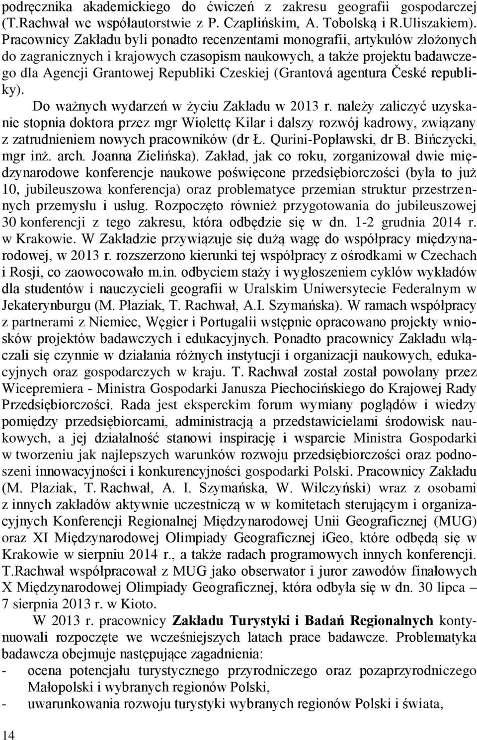 (Grantová agentura České republiky). Do ważnych wydarzeń w życiu Zakładu w 2013 r.