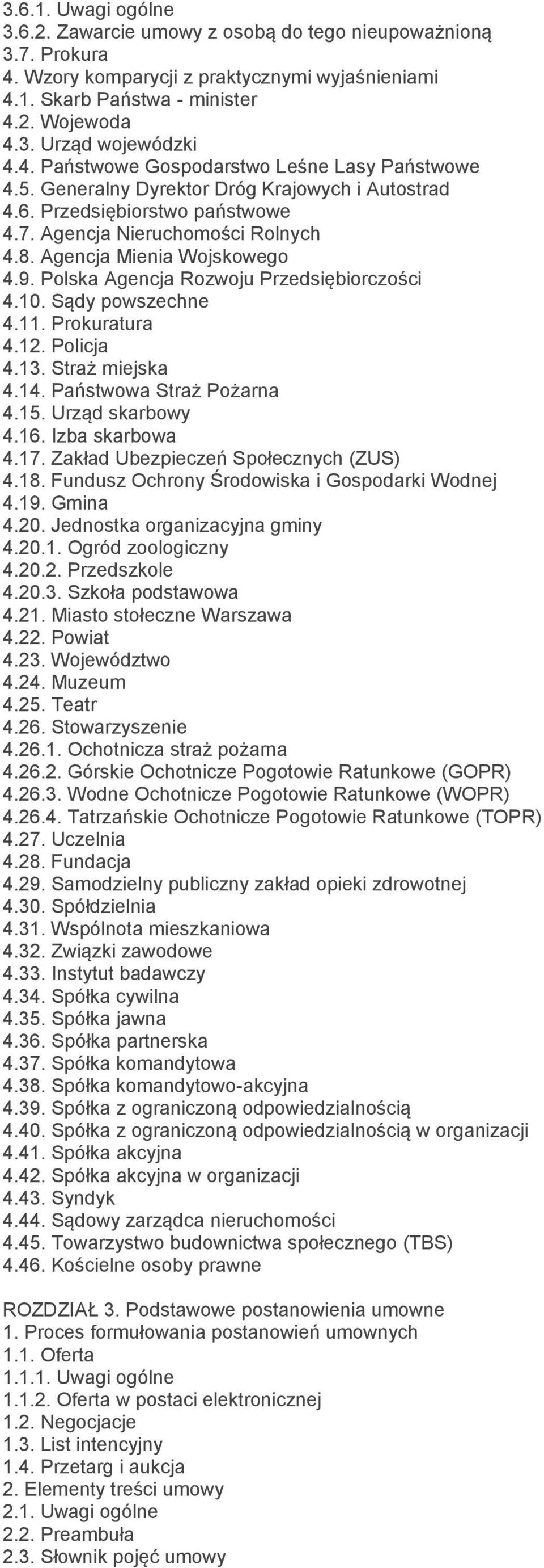 Polska Agencja Rozwoju Przedsiębiorczości 4.10. Sądy powszechne 4.11. Prokuratura 4.12. Policja 4.13. Straż miejska 4.14. Państwowa Straż Pożarna 4.15. Urząd skarbowy 4.16. Izba skarbowa 4.17.