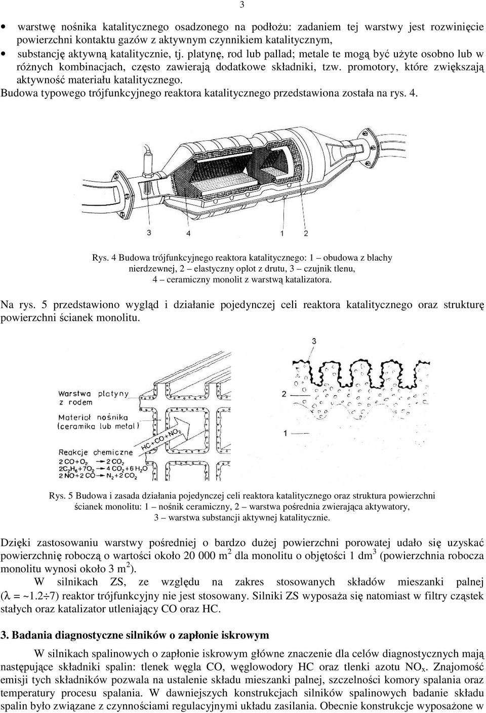 Budowa typowego trójfunkcyjnego reaktora katalitycznego przedstawiona została na rys. 4. Rys.