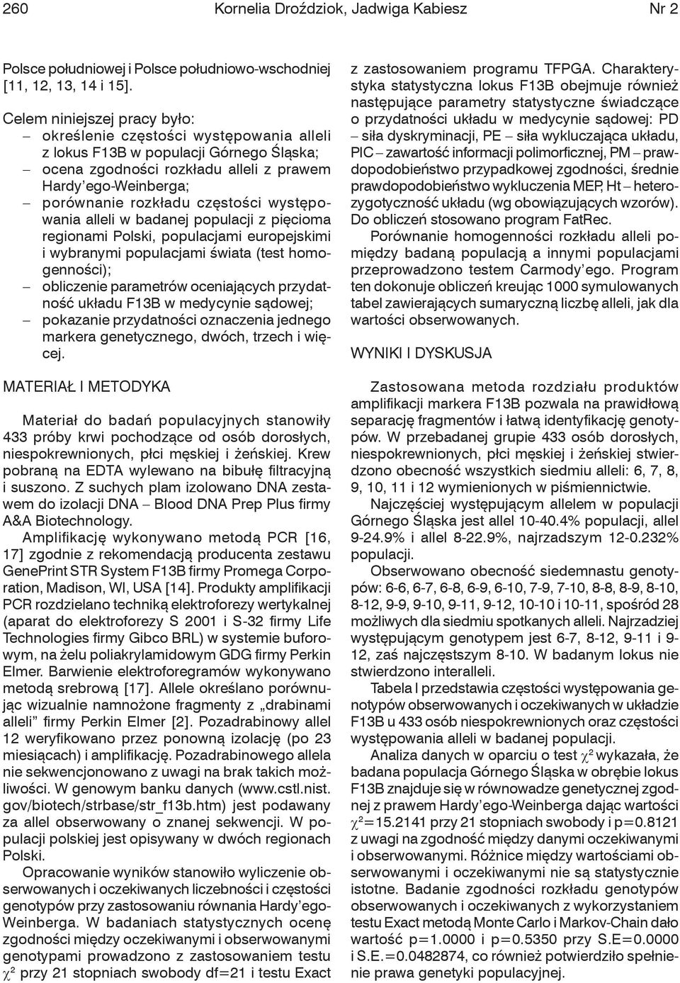 częstości występowania alleli w badanej populacji z pięcioma regionami Polski, populacjami europejskimi i wybranymi populacjami świata (test homogenności); obliczenie parametrów oceniających