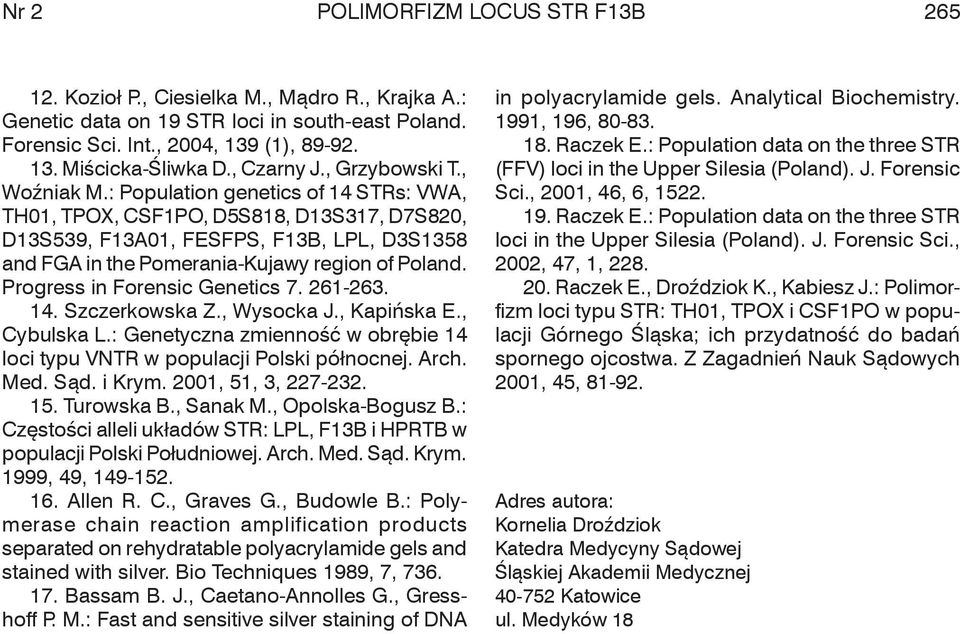 : Population genetics of 4 STRs: VWA, TH, TPOX, CSFPO, D5S88, D3S37, D7S82, D3S539, F3A, FESFPS, F3B, LPL, D3S358 and FGA in the Pomerania-Kujawy region of Poland. Progress in Forensic Genetics 7.