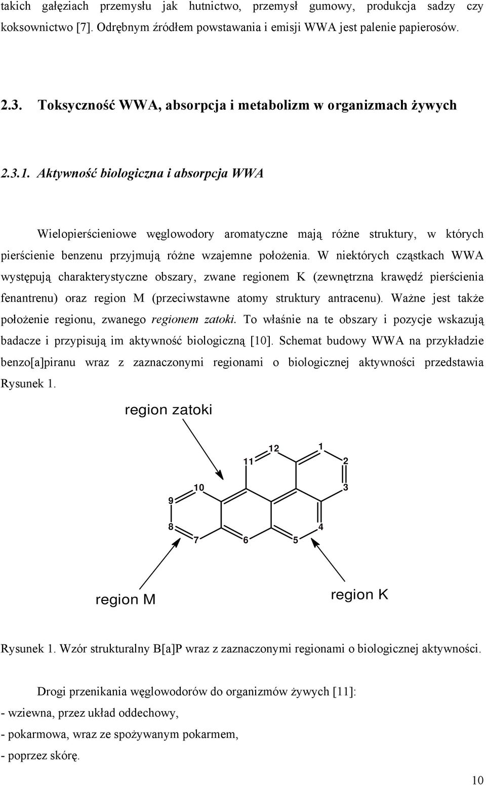 Aktywność biologiczna i absorpcja WWA Wielopierścieniowe węglowodory aromatyczne mają różne struktury, w których pierścienie benzenu przyjmują różne wzajemne położenia.