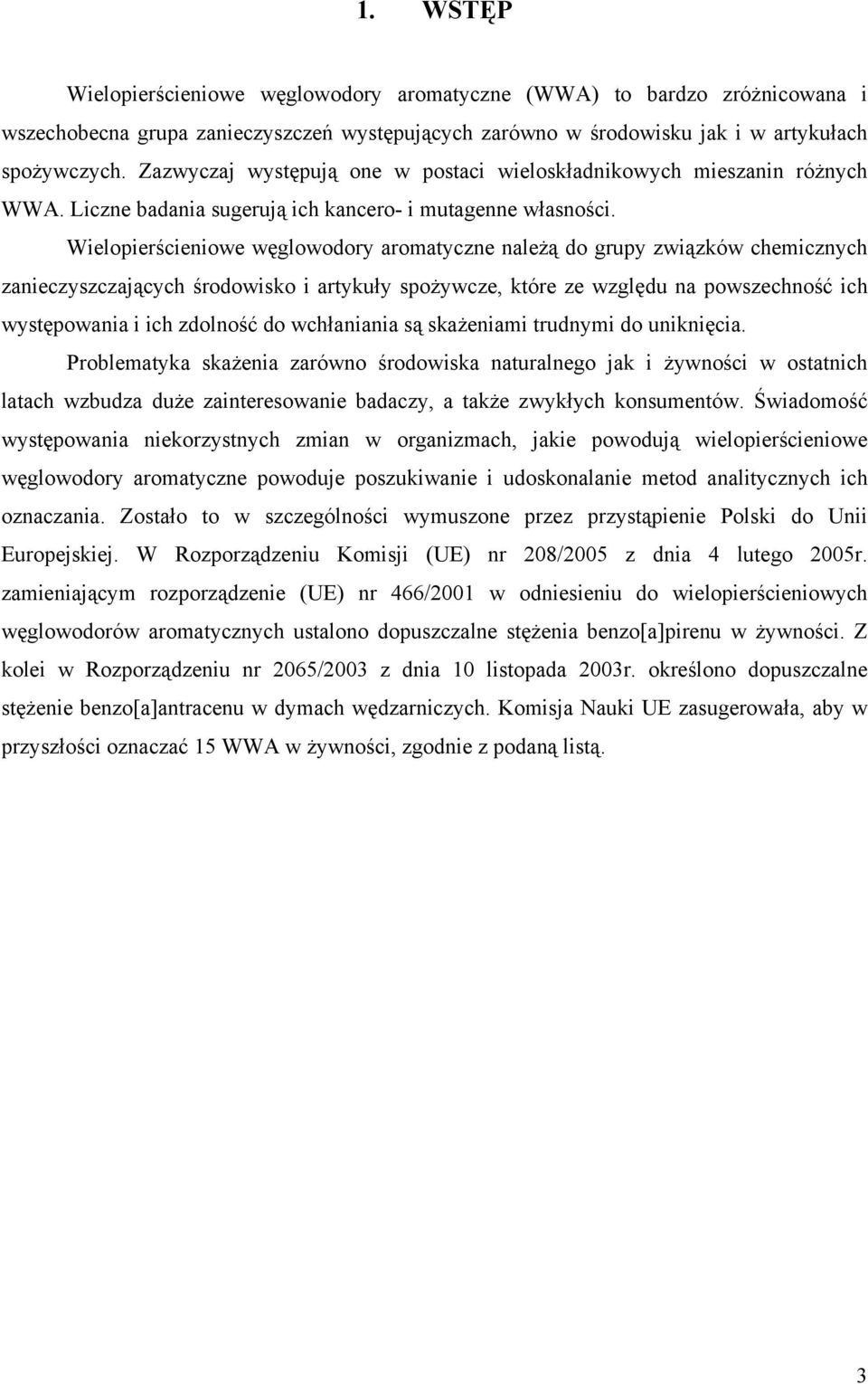 Wielopierścieniowe węglowodory aromatyczne należą do grupy związków chemicznych zanieczyszczających środowisko i artykuły spożywcze, które ze względu na powszechność ich występowania i ich zdolność