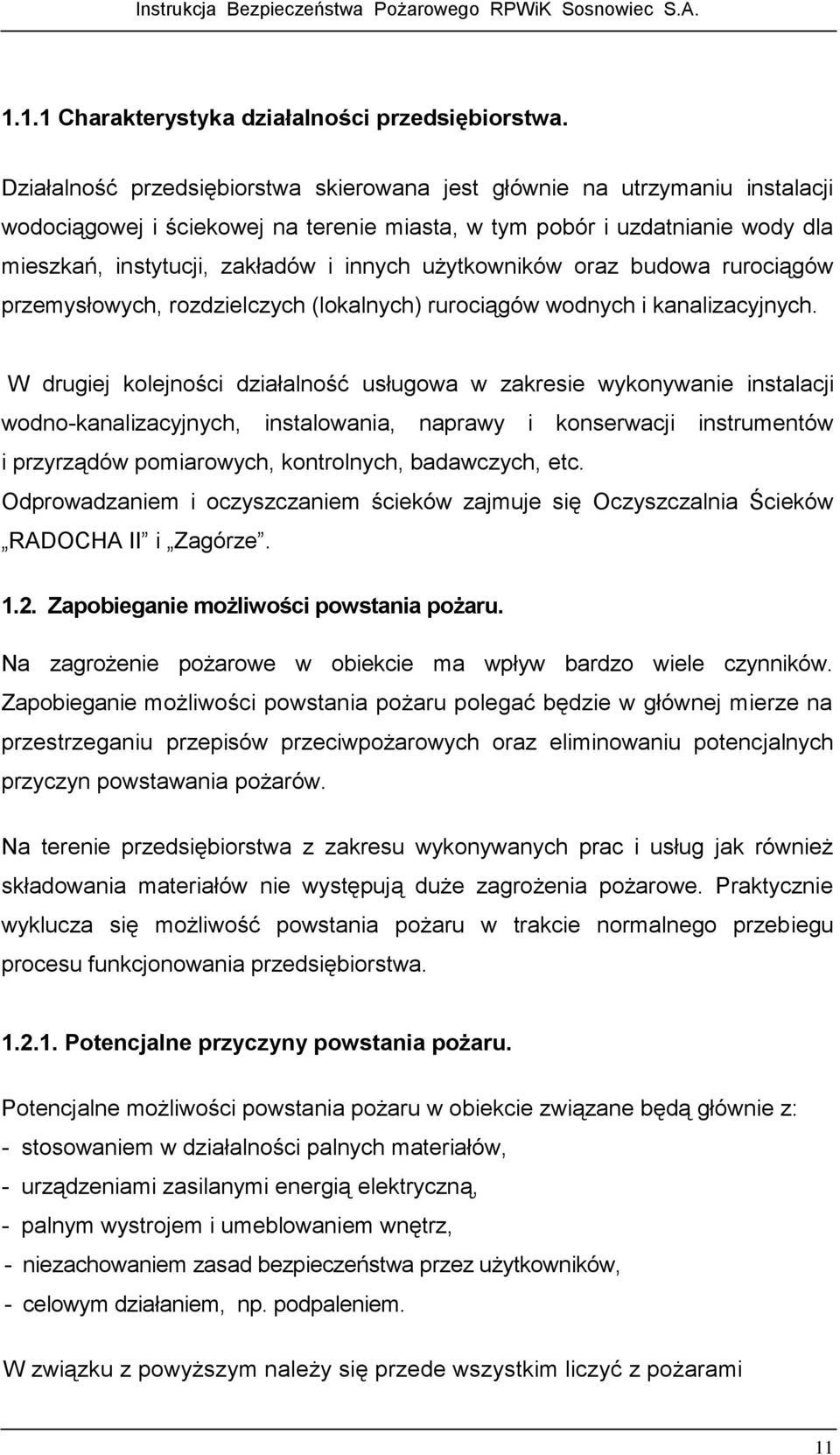 użytkowników oraz budowa rurociągów przemysłowych, rozdzielczych (lokalnych) rurociągów wodnych i kanalizacyjnych.