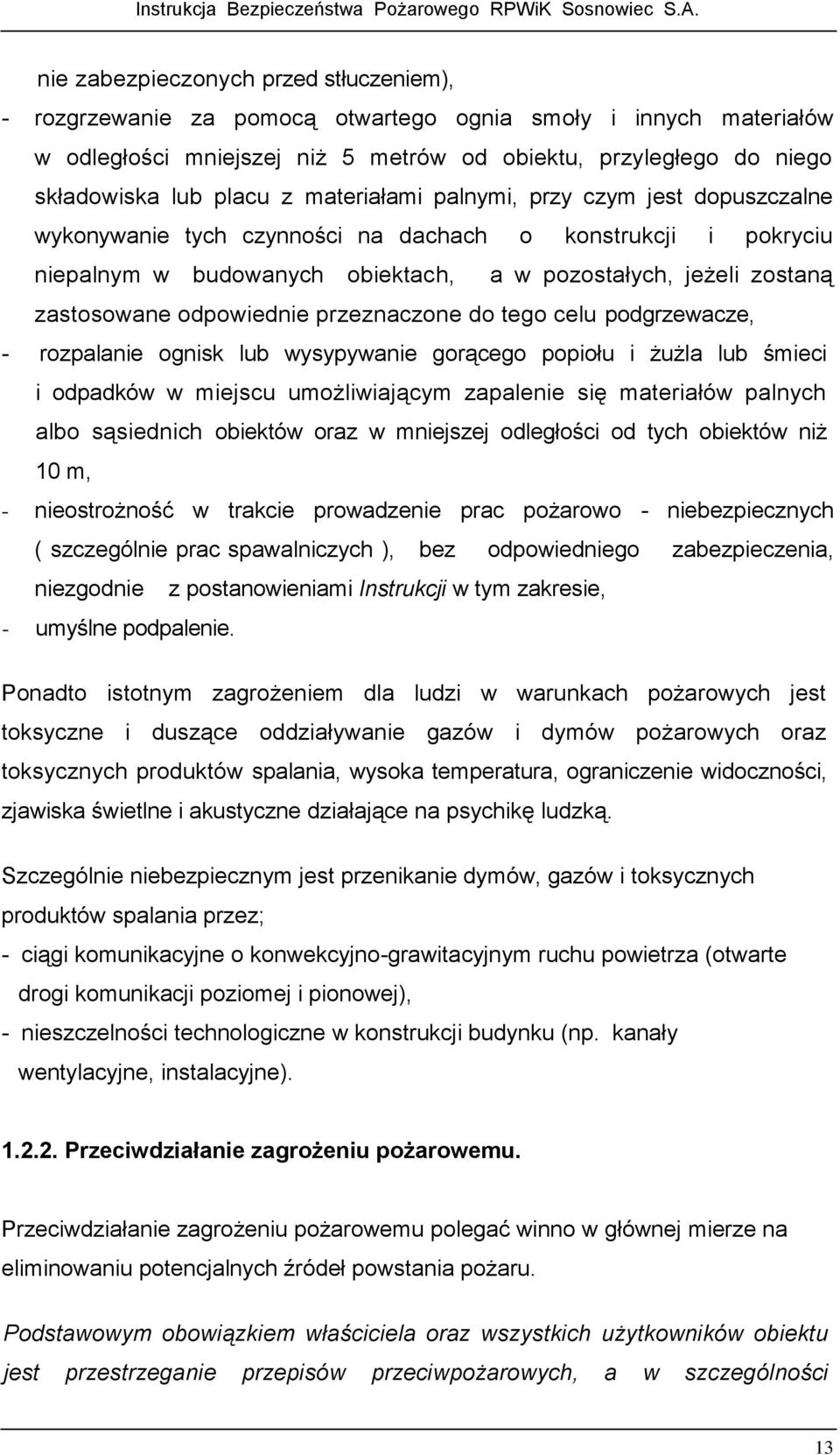 odpowiednie przeznaczone do tego celu podgrzewacze, - rozpalanie ognisk lub wysypywanie gorącego popiołu i żużla lub śmieci i odpadków w miejscu umożliwiającym zapalenie się materiałów palnych albo