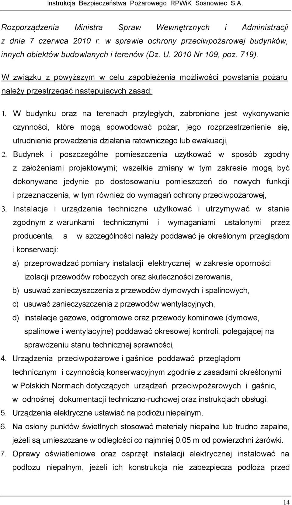 W budynku oraz na terenach przyległych, zabronione jest wykonywanie czynności, które mogą spowodować pożar, jego rozprzestrzenienie się, utrudnienie prowadzenia działania ratowniczego lub ewakuacji,