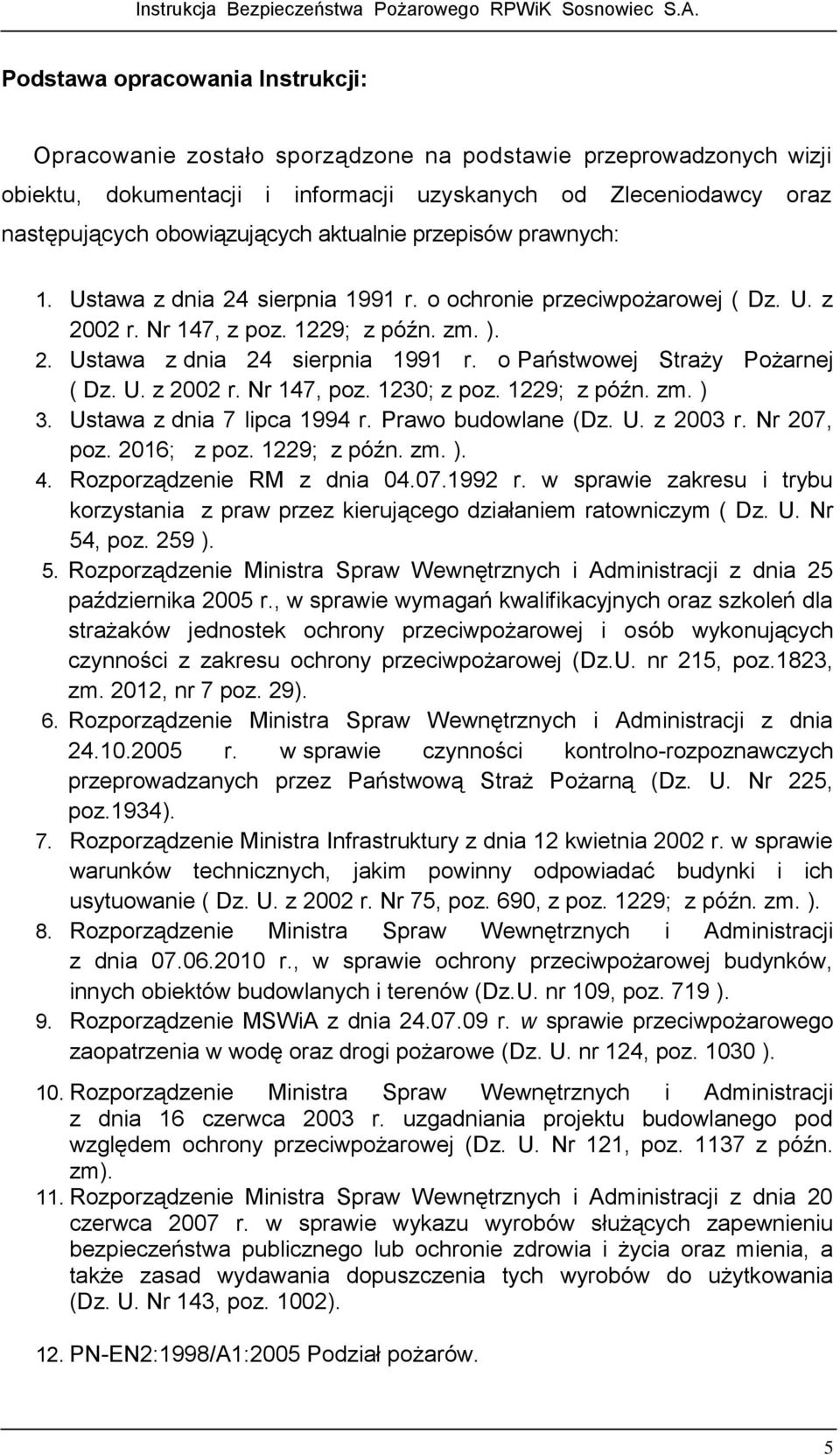 U. z 2002 r. Nr 147, poz. 1230; z poz. 1229; z późn. zm. ) 3. Ustawa z dnia 7 lipca 1994 r. Prawo budowlane (Dz. U. z 2003 r. Nr 207, poz. 2016; z poz. 1229; z późn. zm. ). 4.