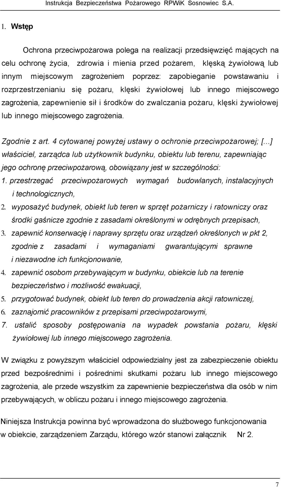 zagrożenia. Zgodnie z art. 4 cytowanej powyżej ustawy o ochronie przeciwpożarowej; [.