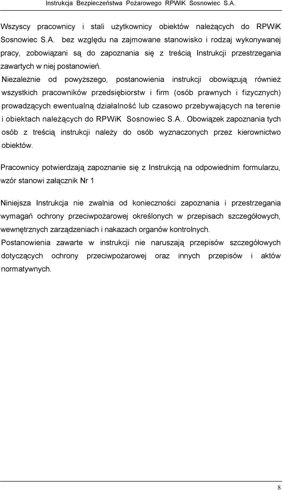 Niezależnie od powyższego, postanowienia instrukcji obowiązują również wszystkich pracowników przedsiębiorstw i firm (osób prawnych i fizycznych) prowadzących ewentualną działalność lub czasowo