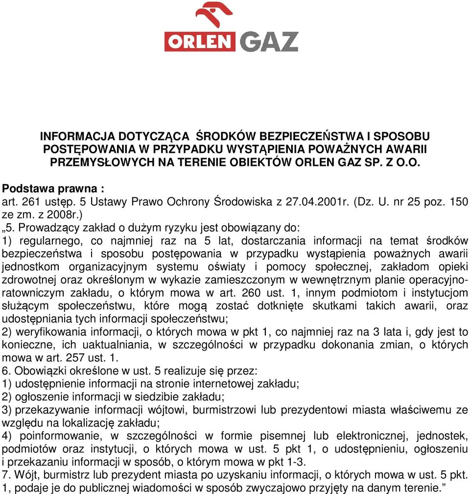 Prowadzący zakład o dużym ryzyku jest obowiązany do: 1) regularnego, co najmniej raz na 5 lat, dostarczania informacji na temat środków bezpieczeństwa i sposobu postępowania w przypadku wystąpienia