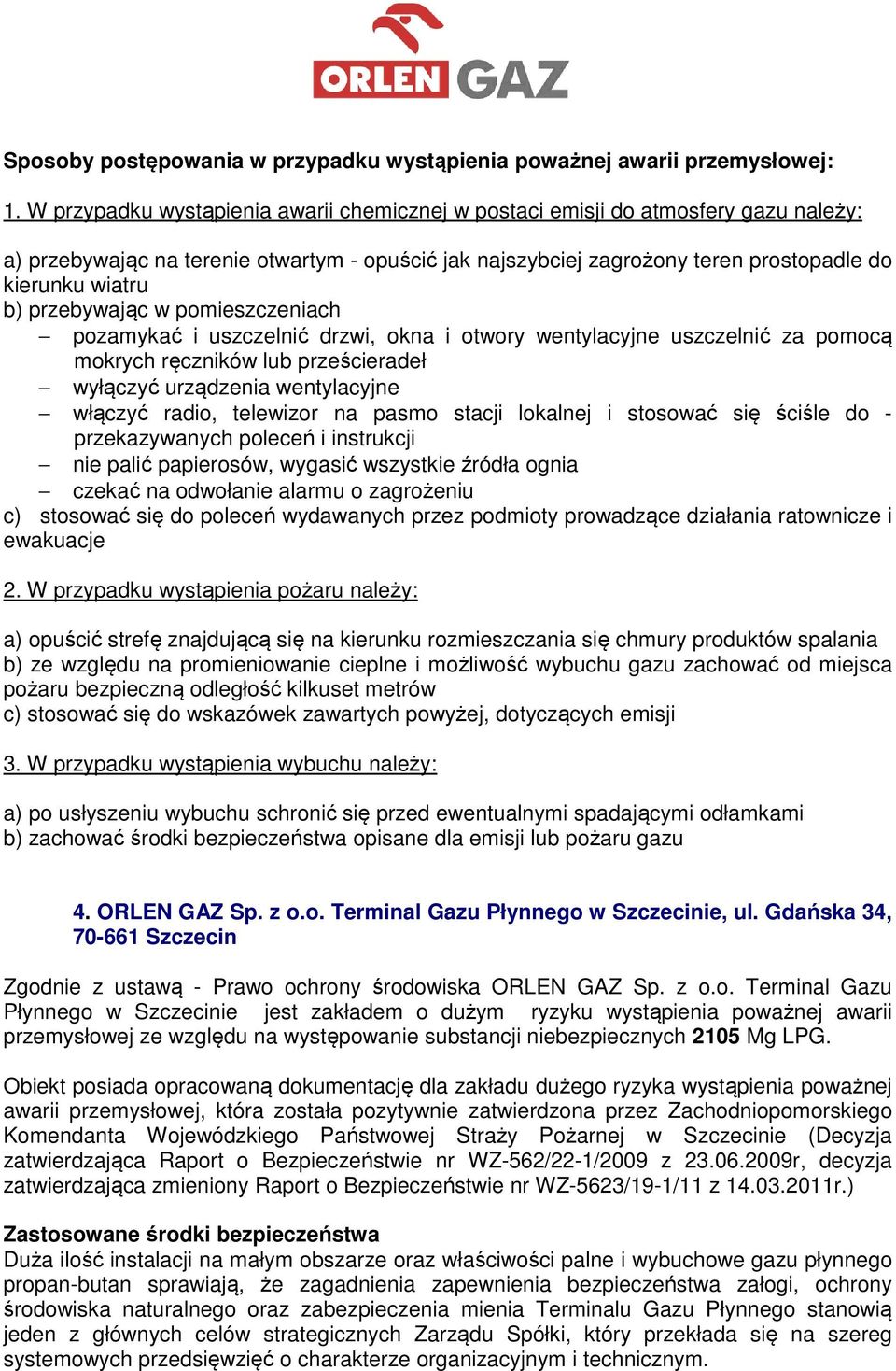 przebywając w pomieszczeniach pozamykać i uszczelnić drzwi, okna i otwory wentylacyjne uszczelnić za pomocą mokrych ręczników lub prześcieradeł wyłączyć urządzenia wentylacyjne włączyć radio,