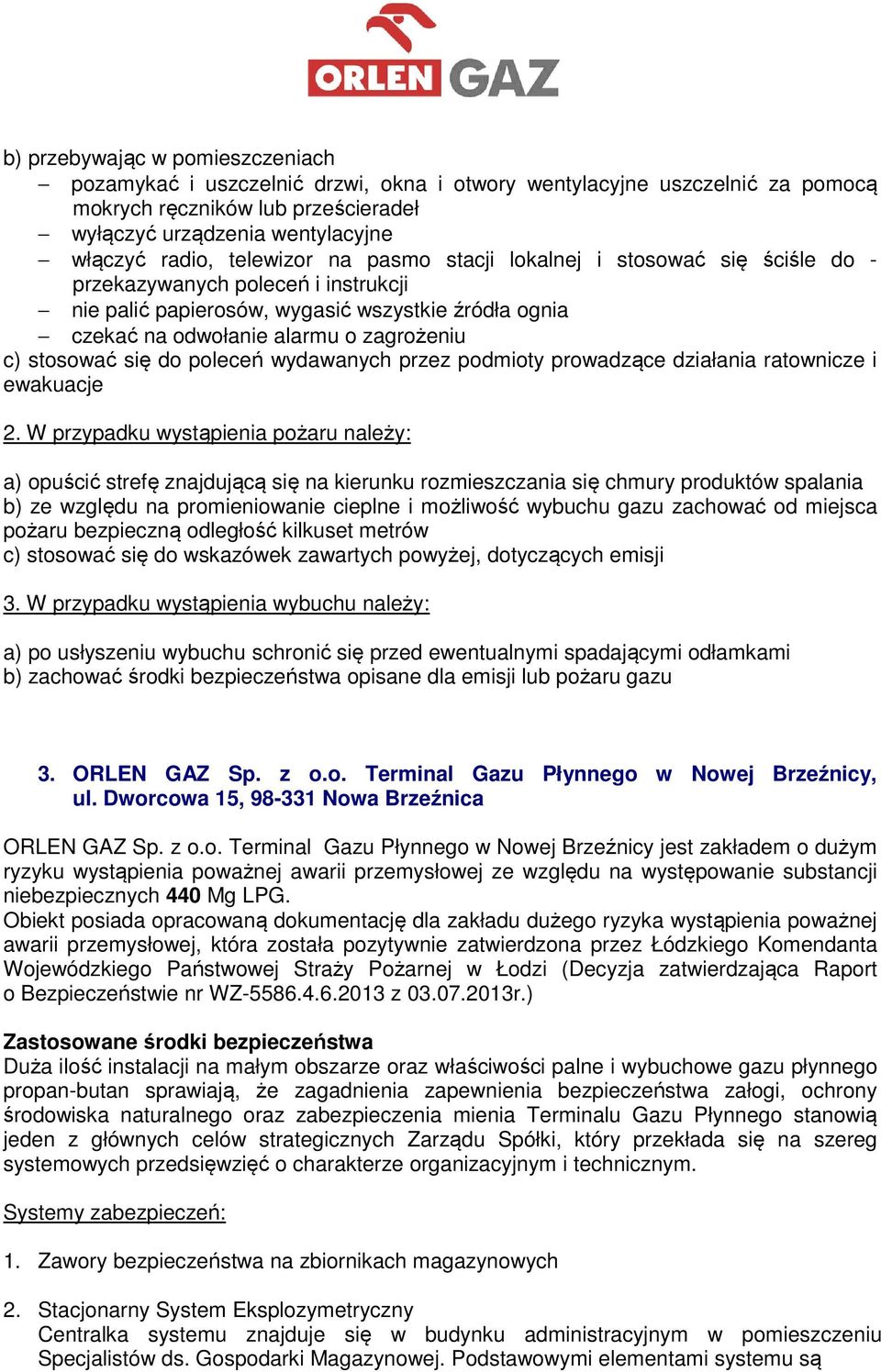 stosować się do poleceń wydawanych przez podmioty prowadzące działania ratownicze i ewakuacje 2.