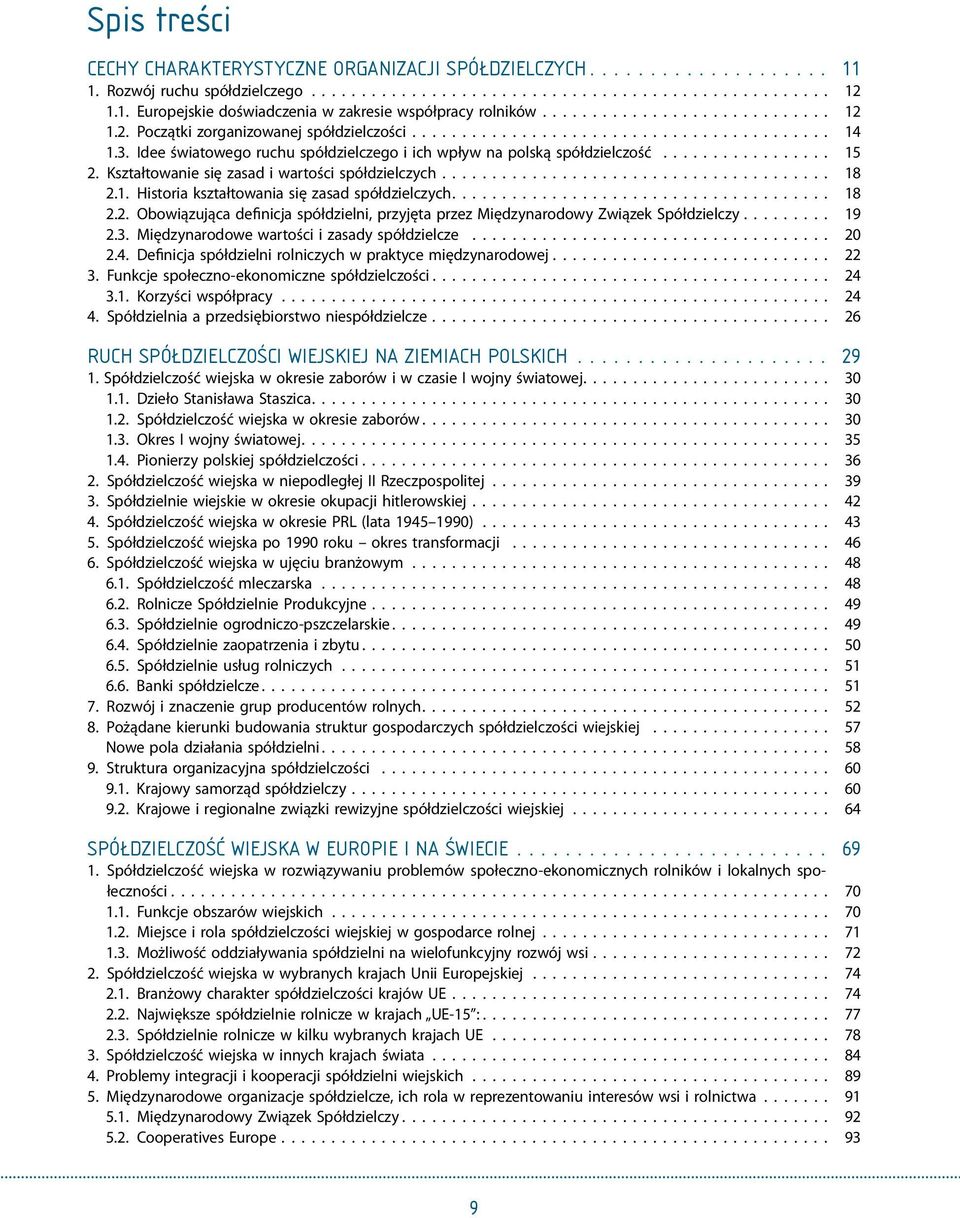 Idee światowego ruchu spółdzielczego i ich wpływ na polską spółdzielczość................. 15 2. Kształtowanie się zasad i wartości spółdzielczych...................................... 18 2.1. Historia kształtowania się zasad spółdzielczych.