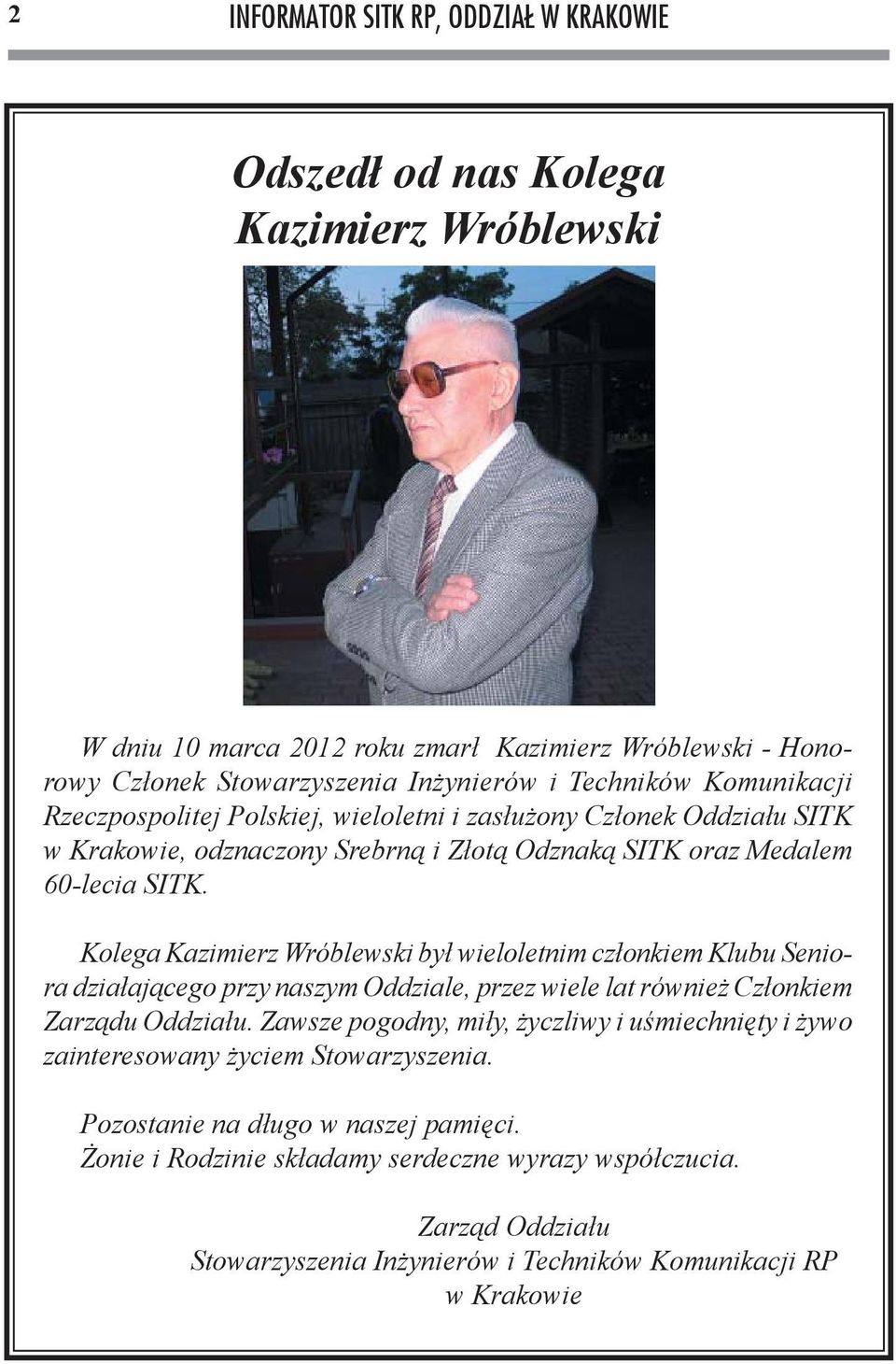 Kolega Kazimierz Wróblewski był wieloletnim członkiem Klubu Seniora działającego przy naszym Oddziale, przez wiele lat również Członkiem Zarządu Oddziału.