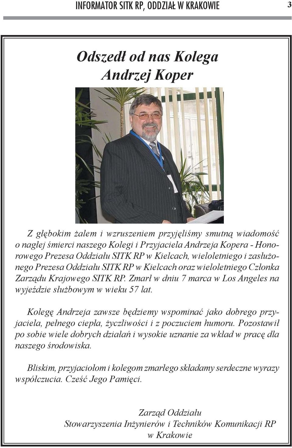 Zmarł w dniu 7 marca w Los Angeles na wyjeździe służbowym w wieku 57 lat. Kolegę Andrzeja zawsze będziemy wspominać jako dobrego przyjaciela, pełnego ciepła, życzliwości i z poczuciem humoru.