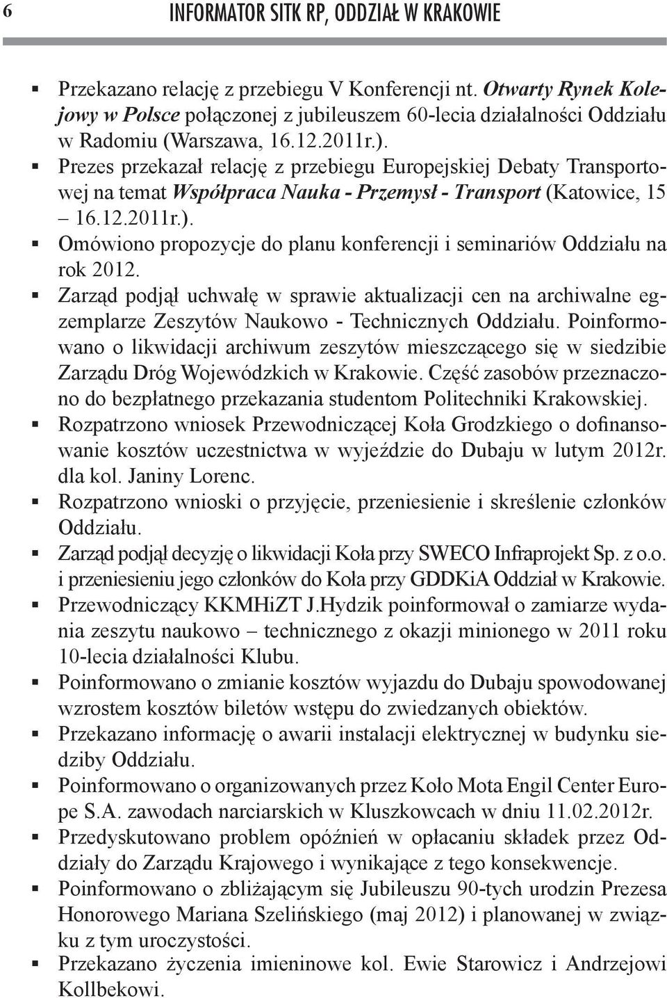 Prezes przekazał relację z przebiegu Europejskiej Debaty Transportowej na temat Współpraca Nauka - Przemysł - Transport (Katowice, 15 16.12.2011r.).