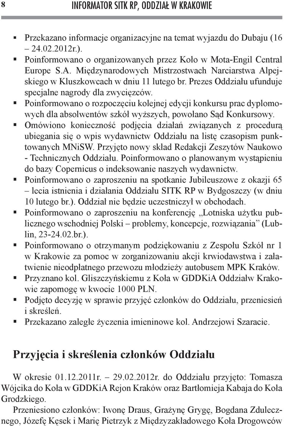 Omówiono konieczność podjęcia działań związanych z procedurą ubiegania się o wpis wydawnictw Oddziału na listę czasopism punktowanych MNiSW.