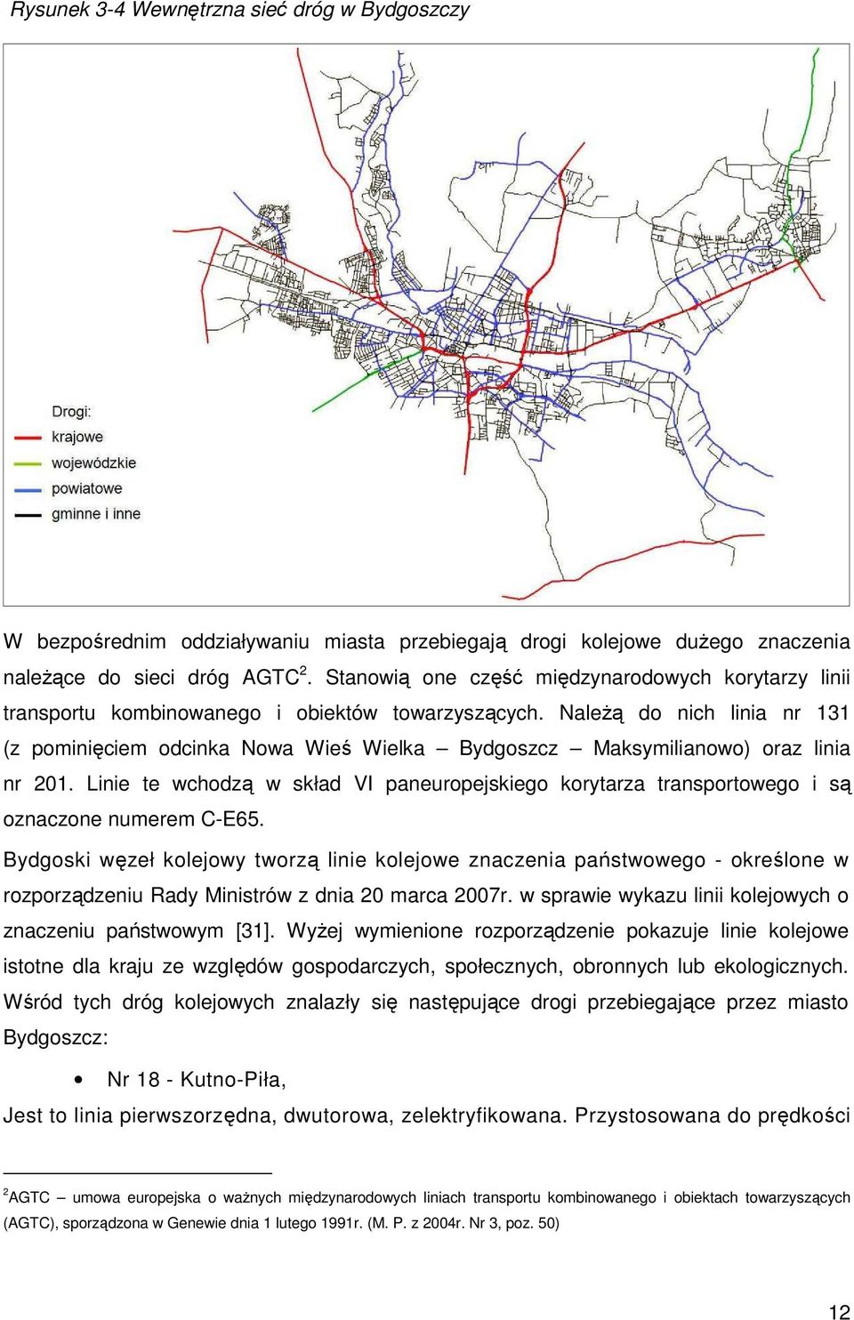 NaleŜą do nich linia nr 131 (z pominięciem odcinka Nowa Wieś Wielka Bydgoszcz Maksymilianowo) oraz linia nr 201.