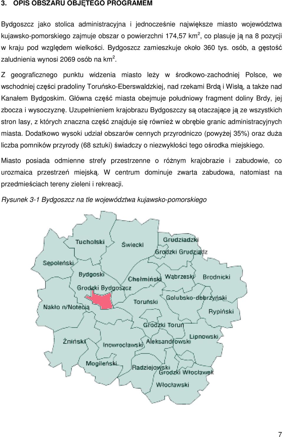 Z geograficznego punktu widzenia miasto leŝy w środkowo-zachodniej Polsce, we wschodniej części pradoliny Toruńsko-Eberswaldzkiej, nad rzekami Brdą i Wisłą, a takŝe nad Kanałem Bydgoskim.