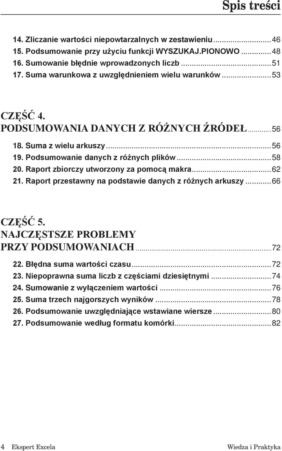 Raport zbiorczy utworzony za pomocą makra...62 21. Raport przestawny na podstawie danych z różnych arkuszy...66 CZĘŚĆ 5. NAJCZĘSTSZE PROBLEMY PRZY PODSUMOWANIACH...72 22. Błędna suma wartości czasu.