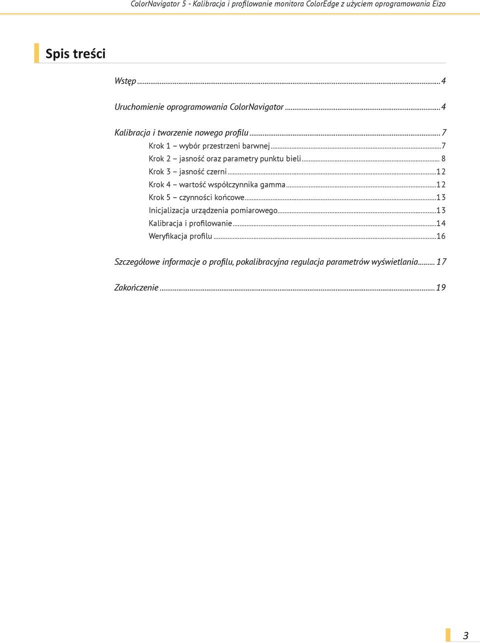 ..7 Krok 2 jasność oraz parametry punktu bieli... 8 Krok 3 jasność czerni...12 Krok 4 wartość współczynnika gamma...12 Krok 5 czynności końcowe.