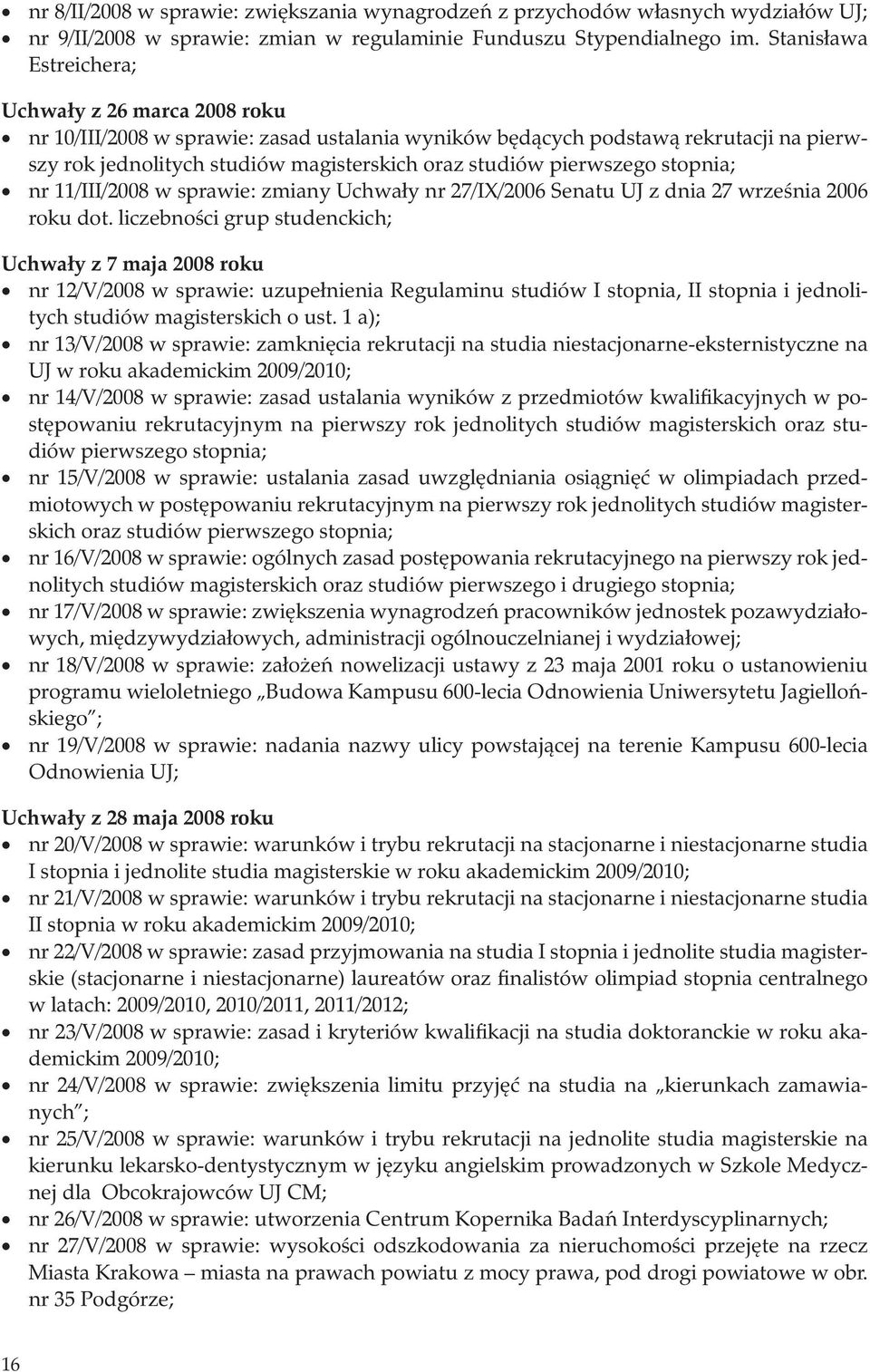 pierwszego stopnia; nr 11/III/2008 w sprawie: zmiany Uchwały nr 27/IX/2006 Senatu UJ z dnia 27 września 2006 roku dot.