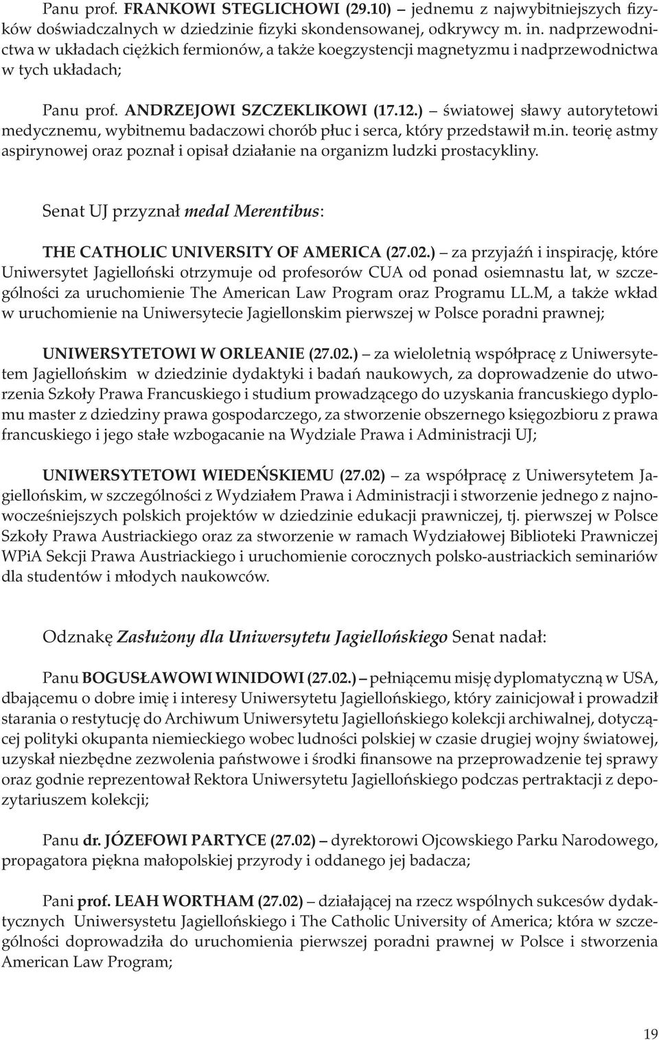 ) światowej sławy autorytetowi medycznemu, wybitnemu badaczowi chorób płuc i serca, który przedstawił m.in. teorię astmy aspirynowej oraz poznał i opisał działanie na organizm ludzki prostacykliny.