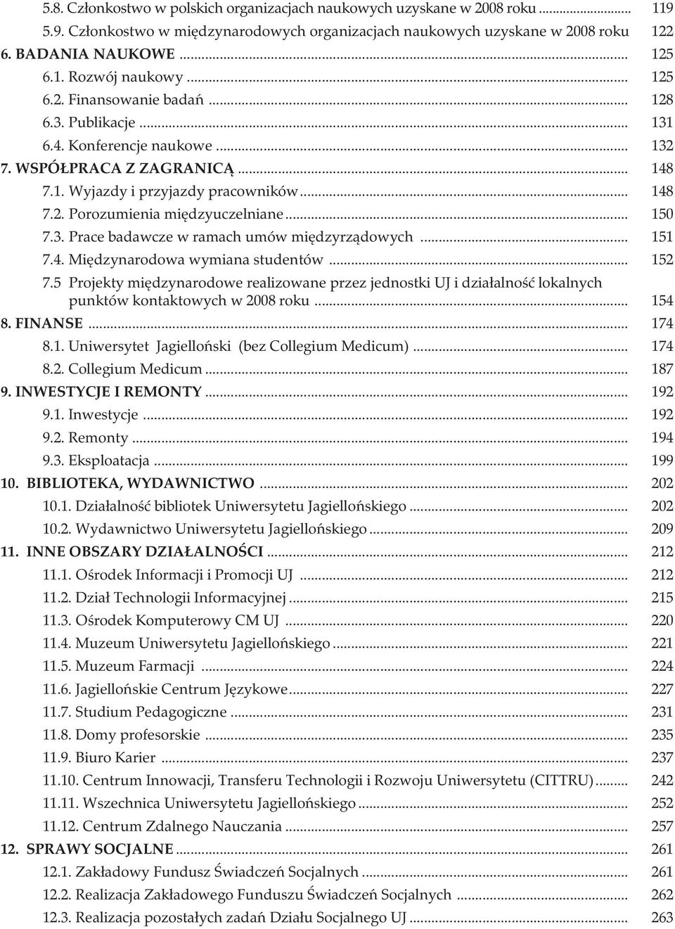 .. 150 7.3. Prace badawcze w ramach umów międzyrządowych... 151 7.4. Międzynarodowa wymiana studentów... 152 7.