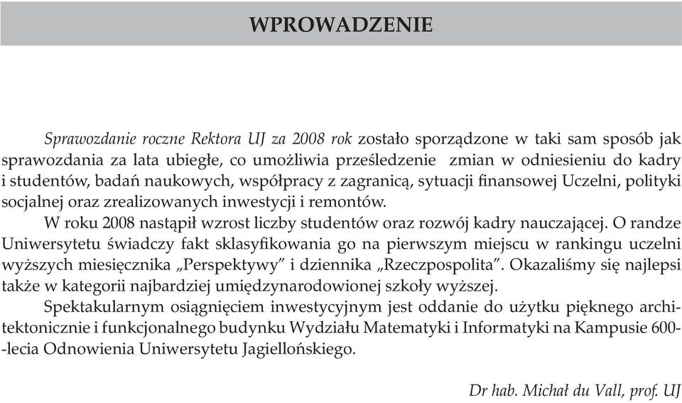 W roku 2008 nastąpił wzrost liczby studentów oraz rozwój kadry nauczającej.