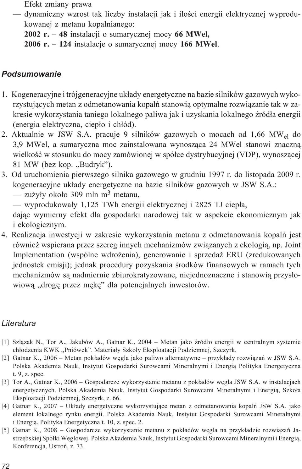 Kogeneracyjne i trójgeneracyjne uk³ady energetyczne na bazie silników gazowych wykorzystuj¹cych metan z odmetanowania kopalñ stanowi¹ optymalne rozwi¹zanie tak w zakresie wykorzystania taniego