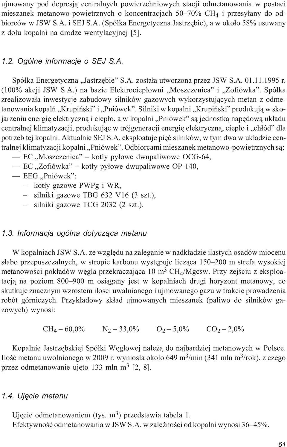 A. 01.11.1995 r. (100% akcji JSW S.A.) na bazie Elektrociep³owni Moszczenica i Zofiówka.